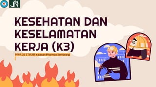 KESEHATAN DAN
KESELAMATAN
KERJA (K3)
PPPA 35 STIFAR Yayasan Pharmasi Semarang
 