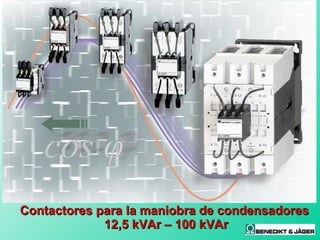 Contactores para la maniobra de condensadores  12,5 kVAr – 100 kVAr 