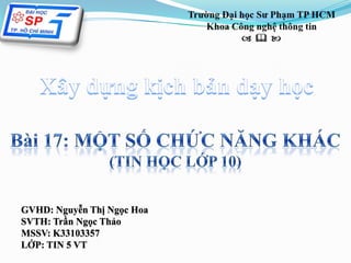 GVHD: Nguyễn Thị Ngọc Hoa
SVTH: Trần Ngọc Thảo
MSSV: K33103357
LỚP: TIN 5 VT
 
