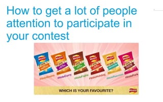 41 How to get a lot of people 
attention to participate in 
your contest 
 