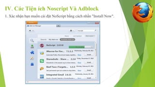 IV. Các Tiện ích Noscript Và Adblock 
1. Xác nhận bạn muốn cài đặt NoScript bằng cách nhấn "Install Now". 
 