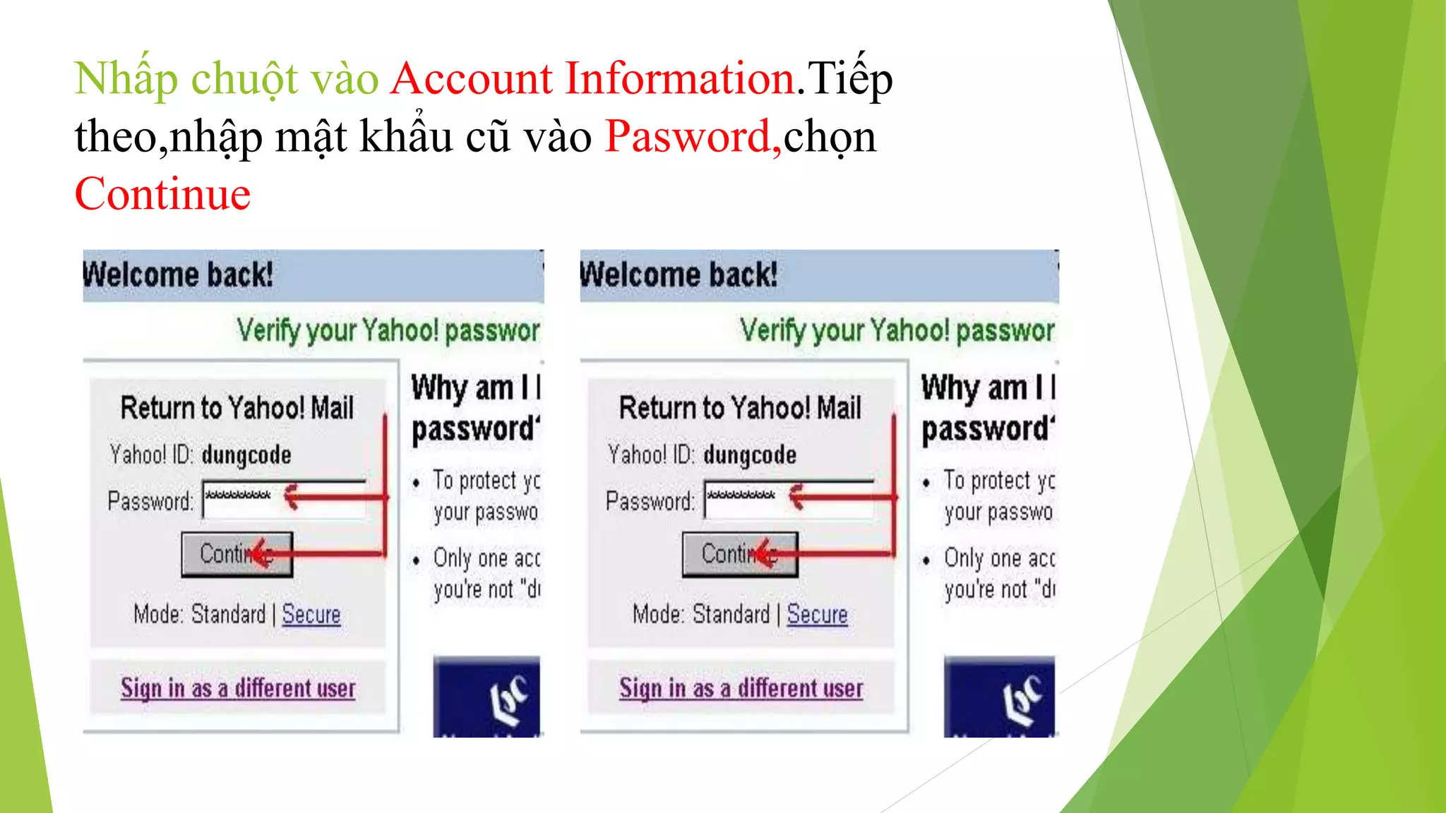 Nhấp chuột vào Account Information.Tiếp 
theo,nhập mật khẩu cũ vào Pasword,chọn 
Continue 
 