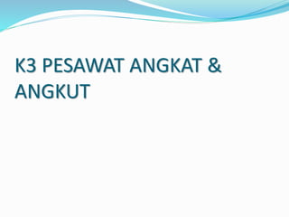 K3 PESAWAT ANGKAT &
ANGKUT
 