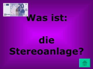 Was ist: die Stereoanlage? 