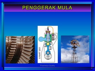 PENGGERAK MULAPENGGERAK MULA
Prashetya Quality
 