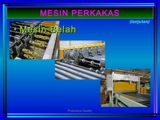 • MesinMesin BelahBelah
(lanjutan)
MESIN PERKAKAS
Prashetya Quality
 
