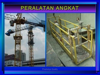 PERALATAN ANGKATPERALATAN ANGKAT
Prashetya Quality
 