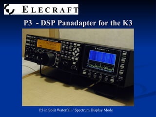 P3  - DSP Panadapter for the K3 P3 in Split Waterfall / Spectrum Display Mode 