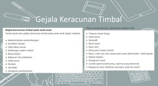 Gejala Keracunan Timbal
Pada orang dewasa, gejalanya adalah sbb:
 