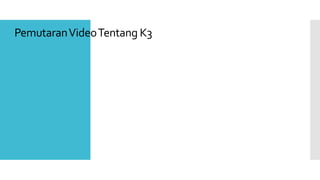 PemutaranVideo Tentang K3 
 