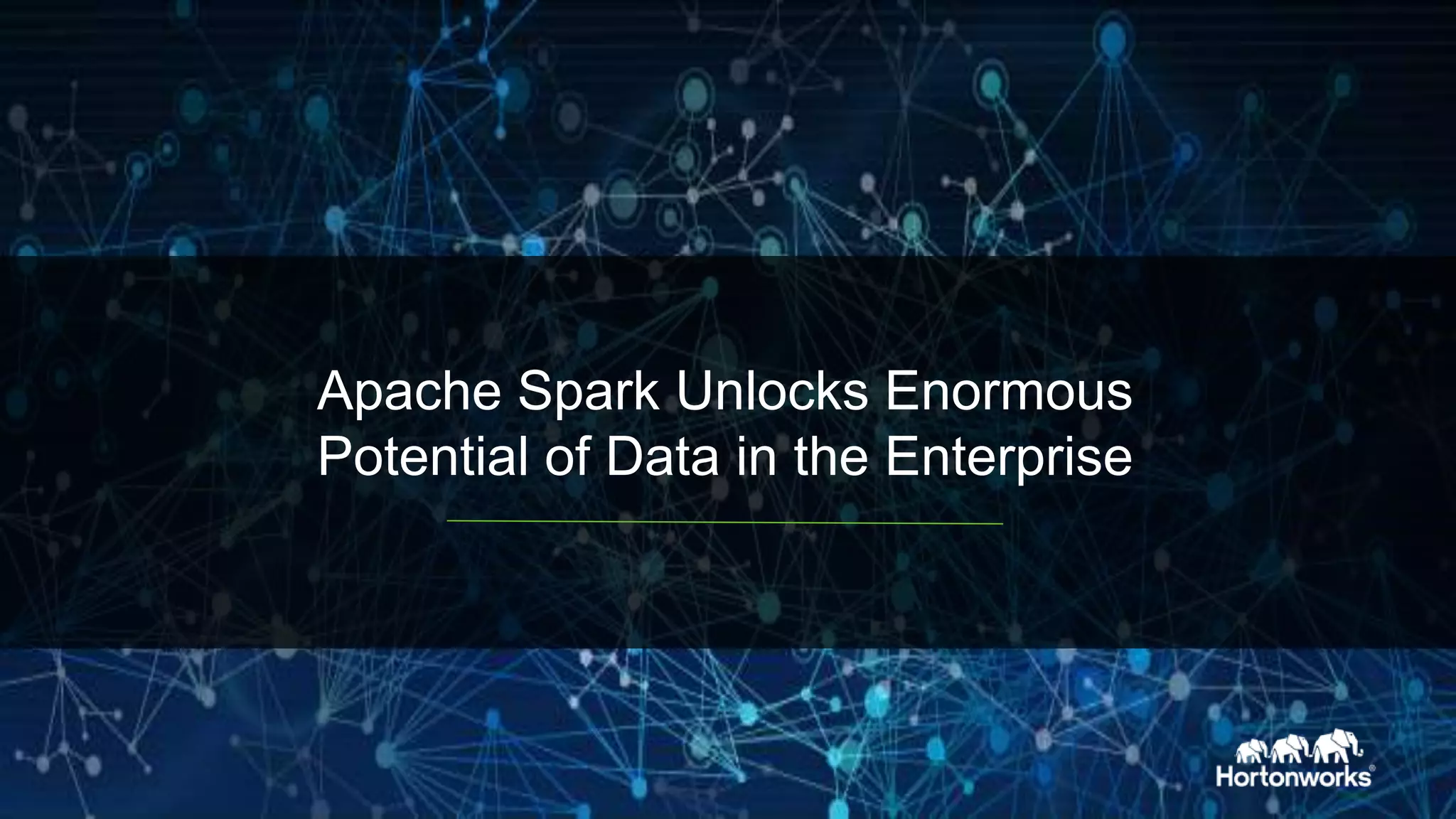 Apache Spark Unlocks Enormous
Potential of Data in the Enterprise