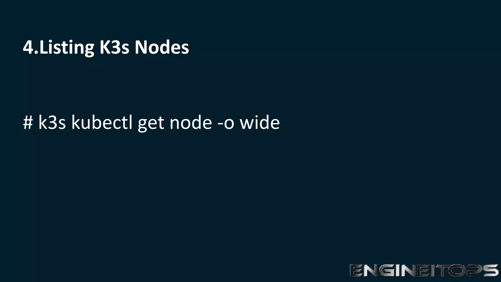 4.Listing K3s Nodes
# k3s kubectl get node -o wide
 