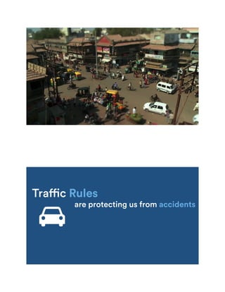 Traffic Rules
are protecting us from accidents
 