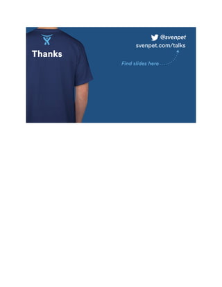 Thanks
@svenpet
Find slides here
svenpet.com/talks
 