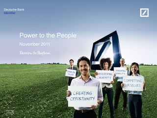 Deutsche Bank 
Identifier 
Client logo 
positioning 
Power to the People 
November 2011 
 