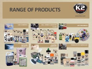 RANGE OF PRODUCTS
CAR WASH
PRODUCTS
PAINTING
PRODUCTS
PRODUCTS FOR WORKSHOP
CAR COSMETICS OILS, BRAKE & RADIATOR
FLUIDS
AI...