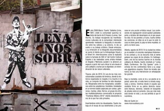 E
                         l año 2008 Marco ‘Sueño’ Saldaña (Lima,          cesa en una acción artística visual. Las confe-
                         1981) visitó la comunidad quechua la-            siones de segregación social quedan grabadas
                         mista del barrio de El Huaico (Lamas, San        junto a retratos del desamparo en el que pasan
                   Martín). Su trabajo recogiendo las manifesta-          los días. En las paredes y el piso, Sueño exhibe
                   ciones culturales de la comunidad, intentando          las carencias, en ellas se ve lo que no está: la
                   aprehender mediante la fotografía el sincretis-        casa no tiene pared, la sala no tiene muebles, el
                   mo entre los nativos y su entorno, le dio un           perro no tiene casa.
                   vuelco a su trabajo artístico. Desde entonces,
                   a su inmersión en la fotografía documentalista         Atlanta, agosto de 2010. En la ciudad los indios
                   se sumó el interés por la Antropología Visual y        ya no existen; el concreto reemplaza tristemen-
                   el Street Art. Intervenciones como la realizada        te los campos y no se escucha más al viento
                   sobre la fachada de 300 m² del Centro Cultural         golpear las copas de los árboles. En Cabbage-
                   España o las realizadas como artista invitado          town, uno de los barrios fuertes en la movida
                   en Bogotá (“Memoria canalla”) le abrieron un           callejera de Atlanta, Sueño (invitado al “Living
                   espacio a partir del cual criticar el arte desde el    Walls Conference, the City Speaks” junto a
                   arte callejero y luchar por la dignidad y la reivin-   artistas de tres continentes) tiene a su cargo
                   dicación de las raíces culturales.                     una gigantesca esquina. Dicen los locales que
                                                                          nunca se hizo una intervención en wheatpaste
                   Tijuana, julio de 2010. En una de las más con-         tan grande.
                   vulsionadas ciudades de América, donde la vio-
                   lencia organizada no respeta ni la muerte ni la        Bajo la montaña, corre el río y se pierde en la
                   vida, un conjunto de familias ha sido desaloja-        pared; sobre ella, el indio tiene la mirada resig-
                   do. Marginados entre los marginados, subalter-         nada y serena, mientras desde el cayado que
                   nos entre los subalternos. Invisibles. Instalados      sostiene firme en su palma derecha nacen
                   en un terreno baldío salpicado por cestas, galo-       aves blancas, decenas, volando en búsqueda
                   neras, mantas, sillas, fierros, un grupo de artis-     de árboles entre el cemento. Una vez más todo
                   tas multidisciplinarios convocados al proyecto         está donde no está, y es esa pérdida la que él
                   “Fronteras México 2010” intenta devolverles la         cuestiona.
                   voz de la que han sido privados.
                                                                          Más de Sueño en:
                   Insertándose entre los desalojados, Sueño tra-         www.marcosaldana.com
Tijuana, México.   baja en el recojo de sus testimonios y los pro-
 