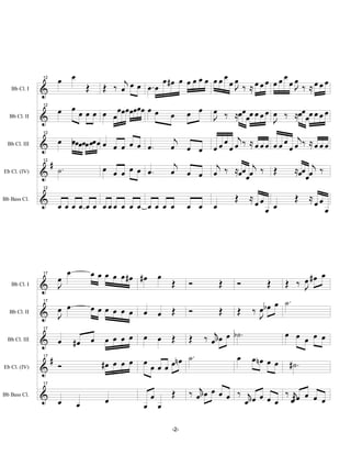 12
                    œ œ                  jœ œ    œ #œ œ œ œ œ œ œ œ œ œ œ         œ
                                                                            œœœ œœ œœ ‰ ≈œœœ
   Bb Cl. I    &              Œ     Œ ‰ œ     œœ                        J‰≈         J

                 œ œ œ œ œ œ œœ œœœœœ œ œ                   œ œ   œ ‰ ≈œ œ œ œ œ œ œ ‰ ≈œ œ œ œ œ œ
               12


               &             œ                        œ           J       œ                œ
  Bb Cl. II
                                                                                   J
                                                       j                j            j
               12

  Bb Cl. III   & œ b œœ œœ œœ œ œ œ œ œ œ œ .
                   œ                                  œ œ œ       œ œœœœ ‰ ≈œœœ œœœœœ ‰ ≈œœœ
                #                                      j           j          j           ≈œ œ œj ‰
               12


               & ˙.                 œ œ œ œ œ œ.      œ œ œ       œ ‰ ≈œ œ œ œ ‰ Œ
Eb Cl. (IV)
                                                                                              œ
               12


               & œ œ œ œ œ œ œœœ œ œ œ œ œ œ œ                            Œ   ≈œœ         Œ ≈œœ
                                                            œ œ   œ                 œ œ
Bb Bass Cl.
                                                                                                      œ




                      œ           œ œ œ œ œ #œ #œ œ                                            œ
                 œ                                                                    Œ ‰ œ #œ
               17

   Bb Cl. I    & J                                  Œ       Ó         Œ   Ó         Œ     J
                   œ              œœœ œ œ œ                                      bœ œ ˙.
               17

  Bb Cl. II    & œ
                 J                             œ œ Œ        Ó         Œ   Œ   ‰œ
                                                                               J
                                                                ‰ œj œ œ b ˙ .       œ œ œ œ œ
               17

  Bb Cl. III   & œ        #œ œ       œ œ œ œ   œ œ Œ        Œ      b
                #                   #œ œ œ œ   œ œ œ œ œn œ ˙ .            œ œnœ œ œ
               17

Eb Cl. (IV)    & Ó                                                                    #˙.

                                                            ‰ œj œ œ œ œ ‰ j œ œ œ ‰ #jœ œ œ
               17


               & œ                              œ     Œ        b
                                     œ                                     œb     œ œ        œ
Bb Bass Cl.
                          œ                    œ œ

                                                      -2-
 
