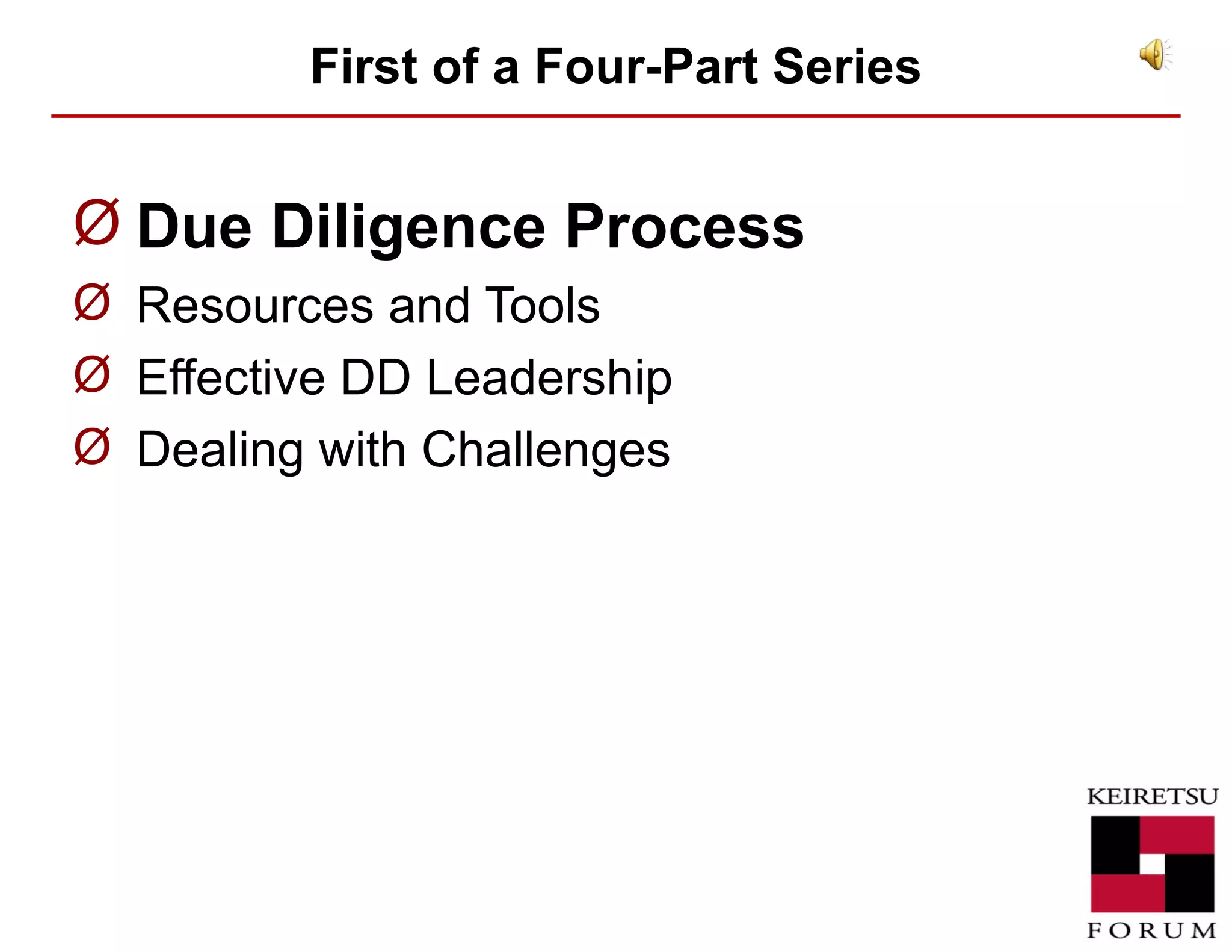 First of a Four-Part Series Due Diligence Process Resources and Tools Effective DD Leadership Dealing with Challenges 