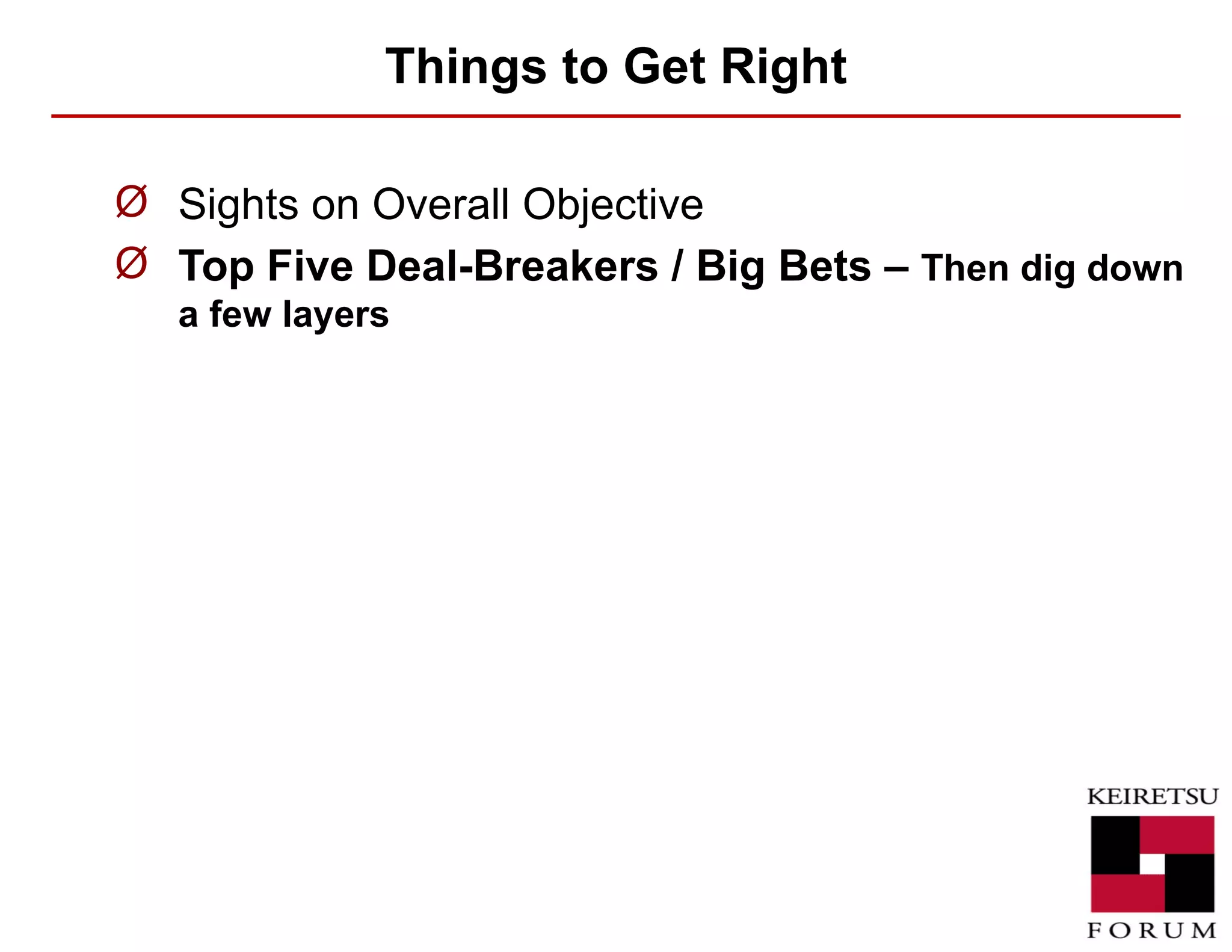 Things to Get Right Sights on Overall Objective Top Five Deal-Breakers / Big Bets –  Then dig down a few layers 