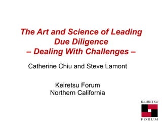 The Art and Science of Leading Due Diligence – Dealing With Challenges – Catherine Chiu and Steve Lamont Keiretsu Forum Northern California 