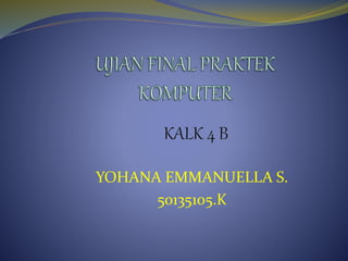 YOHANA EMMANUELLA S.
50135105.K
 