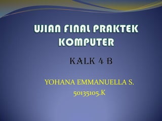 YOHANA EMMANUELLA S.
50135105.K
 