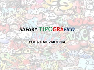 SAFARY TIPOGRÁFICO
CARLOS BENÍTEZ MENDOZA
 