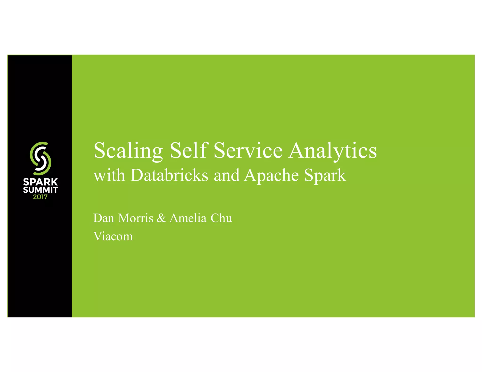 Dan Morris & Amelia Chu Viacom Scaling Self Service Analytics with Databricks and Apache Spark