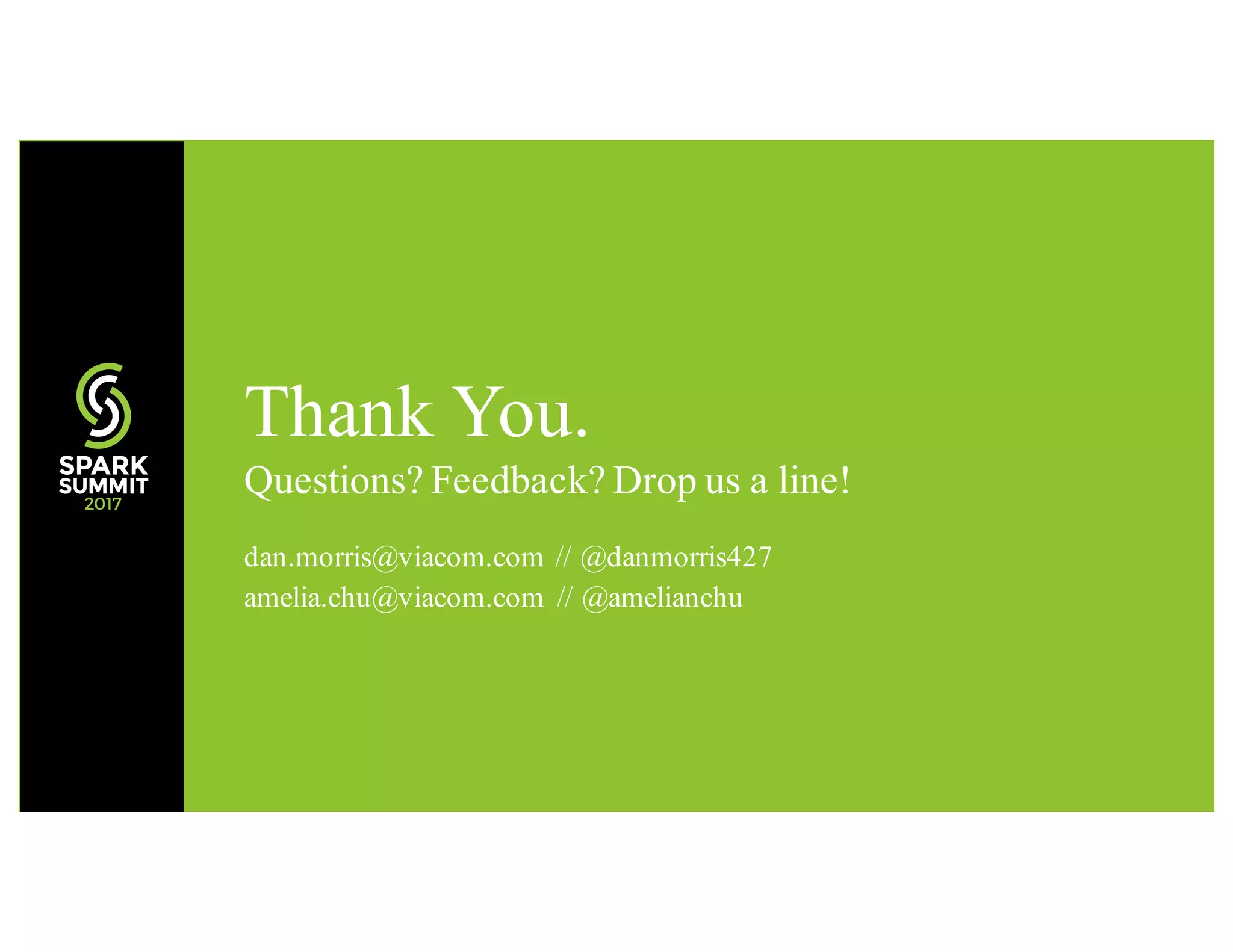 Thank You. Questions? Feedback? Drop us a line! dan.morris@viacom.com // @danmorris427 amelia.chu@viacom.com // @amelianchu