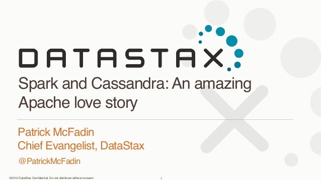 ©2013 DataStax Conﬁdential. Do not distribute without consent.
@PatrickMcFadin
Patrick McFadin 
Chief Evangelist, DataStax...