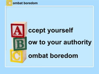 ccept yourself
ow to your authority
ombat boredom
ombat boredom
 