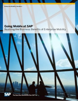 Enterprise Mobility Solutions
Going Mobile at SAP
Realizing the Business Benefits of Enterprise Mobility
 