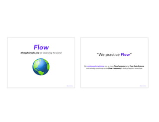 Flow
Metaphorical Lens for observing the world
@janellekz
“We practice Flow”
We continuously optimize one or more Flow Systems using Flow Data Science,
and actively contribute to the Flow Community’s body of explicit know how
@janellekz
 