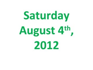 Saturday
August 4 ,
        th

   2012
 