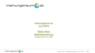 Seite 1Radio Wien – Selbstoptimierung – Juni 2018
meinungsraum.at
Juni 2018
Radio Wien
Selbstoptimierung
Studiennummer: K_5380
 