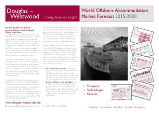 World Offshore Accommodation
Market Forecast 2015-2020energy business insight
e: research@douglaswestwood.com t: +44 (0)203 4799 505
www.douglas-westwood.com
Aberdeen | Faversham | Houston | London | Singapore
•	 Prospects
•	 Technologies
•	 Markets
Modest growth in offshore
accommodation market despite
Capex slowdown
Douglas-Westwood (DW) forecast that over
the period 2015 to 2020 demand for offshore
accommodation vessels will average almost
42,000 Personnel on Board (PoB) per year. An
increase of 14% compared to the preceding
six-year period. Despite a peak between 2016
and 2018, the market will plateau towards
2020 as decreasing fixed platform installations
and capital expenditure (Capex) restrictions
lead to a decline in construction support.
Offshore accommodation units are utilised
throughout a field lifecycle in both the opera-
tional expenditure (Opex) and Capex stages.
Over the forecast period Opex driven Life of
Field (LoF) support will continue to dominate
PoB requirements, accounting for 73% of de-
mand, largely driven by the vast installed base
of fixed platforms.
Operators will demand temporary accommo-
dation support in order to minimise platform
downtime during maintenance and modifica-
tion work, ensuring continuity of production.
Accommodation units, utilised to support
hook-up and installation of platforms and sub-
sea infrastructure, are more susceptible to oil
price declines and will account for 27% of PoB
requirements over the period.
Asia accounts for the largest share of accom-
modation demand in the next six years, at 26%,
due to the large number of installed platforms.
The large tonnage of platforms in Western
Europe, the substantial small fixed platform
population in North America and increasing
deepwater production in Africa are also key.
The World Offshore Accommodation Market
Forecast 2015-2020 analyses the supply and
demand for jackups / liftboats, barges (no DP),
barges (DP), monohulls and semisubmersible
accommodation units. Regional PoB require-
ments are split by accommodation unit and the
type of work scope, including well servicing,
modifications, maintenance, EOR and construc-
tion. The report includes:
•	 Macro-economic overview – analysis of
the global macro-economic issues currently
impacting the offshore accommodation
market including: global energy demand and
E&P trends, oil & gas production and prices
and regional offshore production analysis.
•	 Drivers of offshore accommodation – an
in-depth discussion of the factors encour-
aging demand for accommodation units
throughout the asset lifecycle: offshore wells
drilled, offshore asset installations, fixed &
floating platform installations and MMO
expenditure.
 