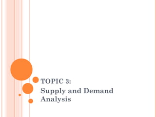 TOPIC 3:
Supply and Demand
Analysis
 
