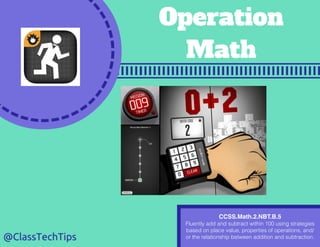 CCSS.Math.2.NBT.B.5
Fluently add and subtract within 100 using strategies
based on place value, properties of operations, and/
or the relationship between addition and subtraction.
 