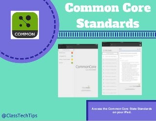 Access the Common Core State Standards
on your iPad.
 