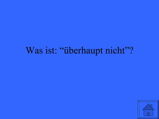 Was ist: “ überhaupt nicht ”? 
