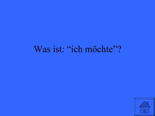 Was ist: “ich m öchte ”? 