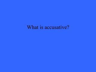 What is accusative?   