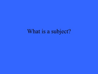 What is a subject? 