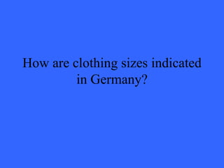 How are clothing sizes indicated in Germany? 