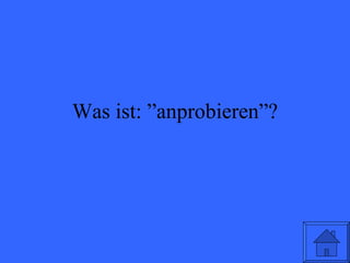 Was ist: ”anprobieren”? 