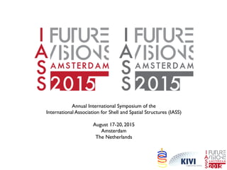 Annual International Symposium of the
International Association for Shell and Spatial Structures (IASS)
August 17-20, 2015
Amsterdam
The Netherlands
 