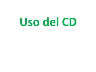 Uso del CD
 