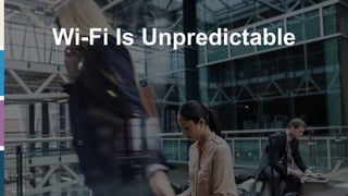 Wi-Fi Is Unpredictable
3
 