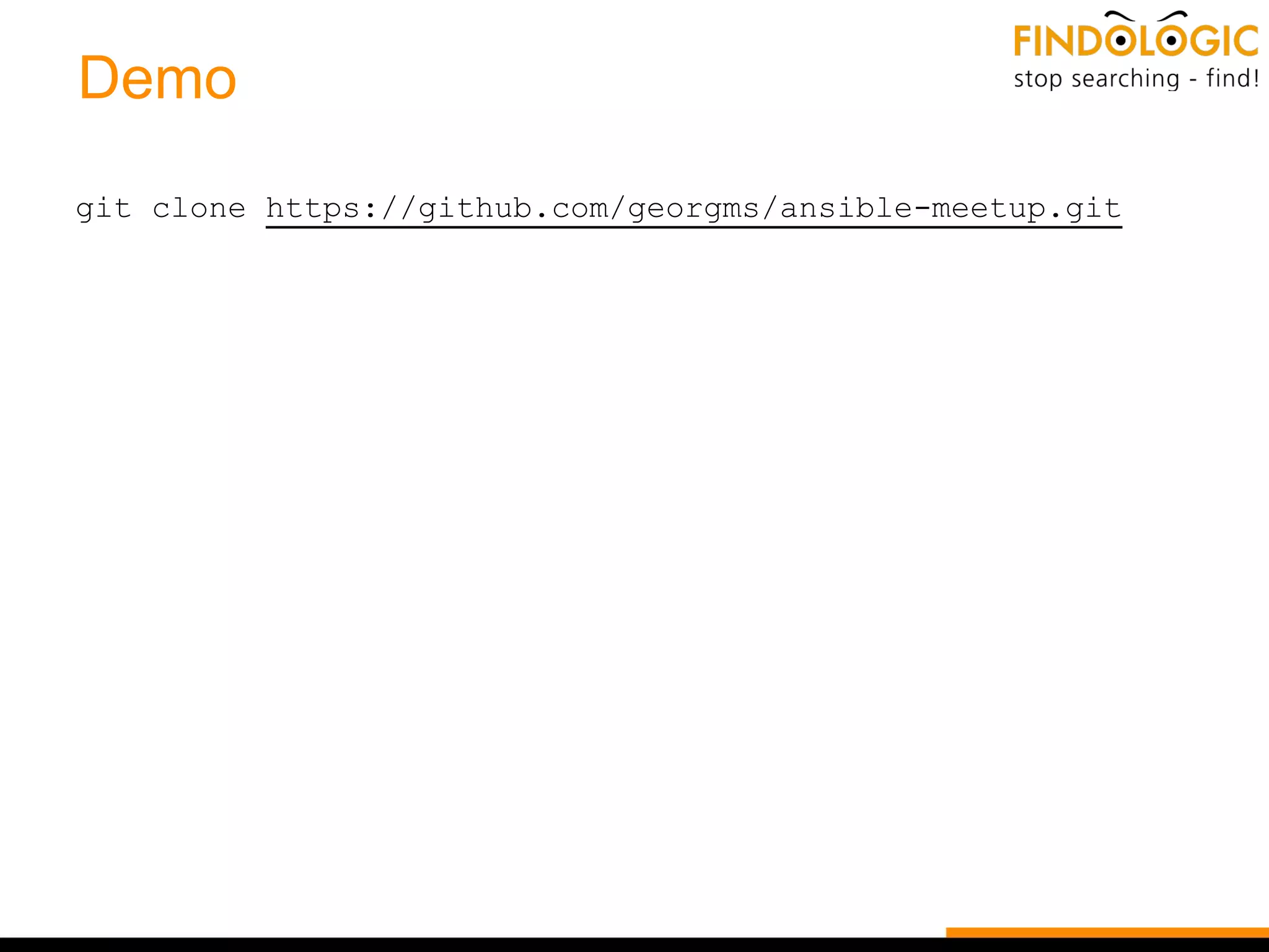 Demo
git clone https://github.com/georgms/ansible-meetup.git
 